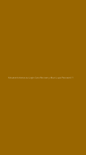 Tampilan Antarmuka Aplikasi Keluarantotomacau Login Cara Recovery Akun Lupa Password - 1