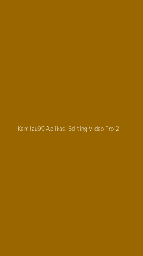 Tampilan Antarmuka Aplikasi Kemilau99 Aplikasi Editing Video Pro - 2