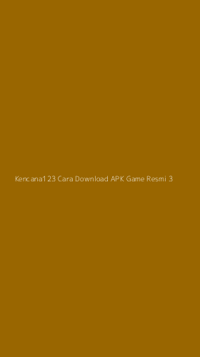 Tampilan Antarmuka Aplikasi Kencana123 Cara Download Apk Game Resmi - 3