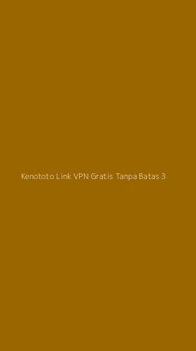 Tampilan Antarmuka Aplikasi Kenototo Link Vpn Gratis Tanpa Batas - 3
