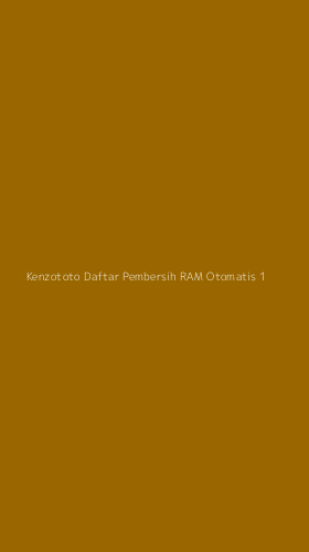 Tampilan Antarmuka Aplikasi Kenzototo Daftar Pembersih Ram Otomatis - 1