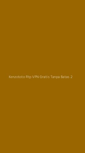 Tampilan Antarmuka Aplikasi Kenzototo Rtp Vpn Gratis Tanpa Batas - 2