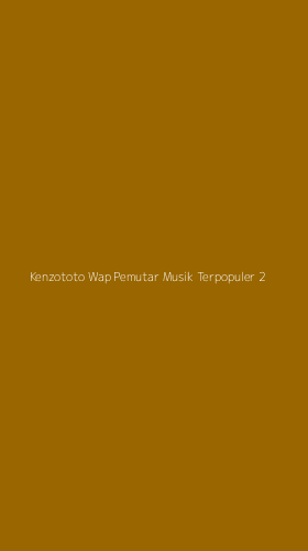 Tampilan Antarmuka Aplikasi Kenzototo Wap Pemutar Musik Terpopuler - 2