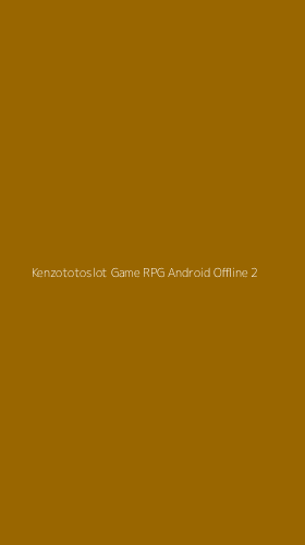 Tampilan Antarmuka Aplikasi Kenzototoslot Game Rpg Android Offline - 2