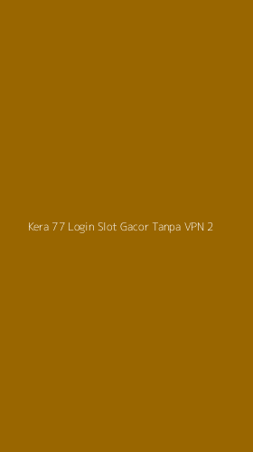 Tampilan Antarmuka Aplikasi Kera 77 Login Slot Gacor Tanpa Vpn - 2
