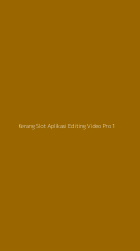 Tampilan Antarmuka Aplikasi Kerang Slot Aplikasi Editing Video Pro - 1