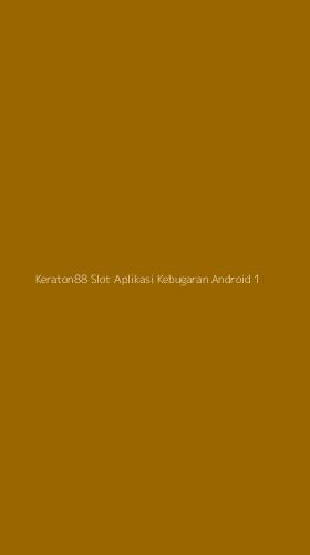 Tampilan Antarmuka Aplikasi Keraton88 Slot Aplikasi Kebugaran Android - 1