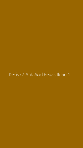 Tampilan Antarmuka Aplikasi Keris77 Apk Mod Bebas Iklan - 1