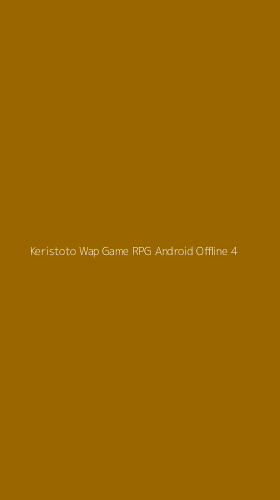 Tampilan Antarmuka Aplikasi Keristoto Wap Game Rpg Android Offline - 4