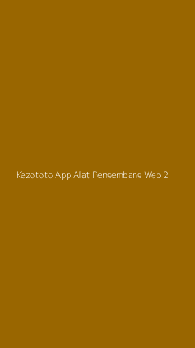 Tampilan Antarmuka Aplikasi Kezototo App Alat Pengembang Web - 2