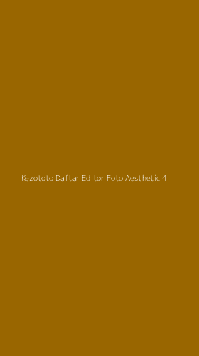 Tampilan Antarmuka Aplikasi Kezototo Daftar Editor Foto Aesthetic - 4
