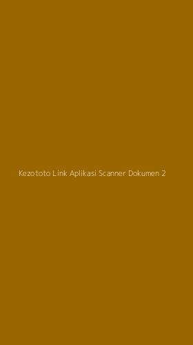 Tampilan Antarmuka Aplikasi Kezototo Link Aplikasi Scanner Dokumen - 2