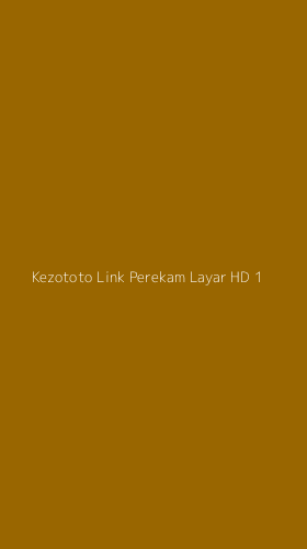 Tampilan Antarmuka Aplikasi Kezototo Link Perekam Layar Hd - 1
