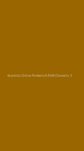 Tampilan Antarmuka Aplikasi Kezototo Online Pembersih Ram Otomatis - 3