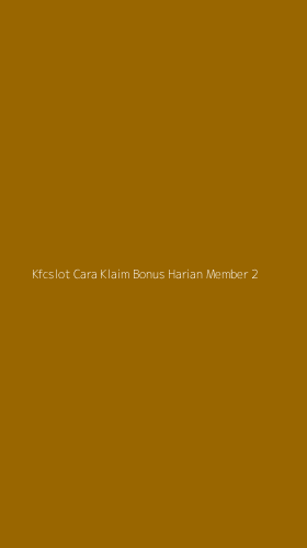 Tampilan Antarmuka Aplikasi Kfcslot Cara Klaim Bonus Harian Member - 2