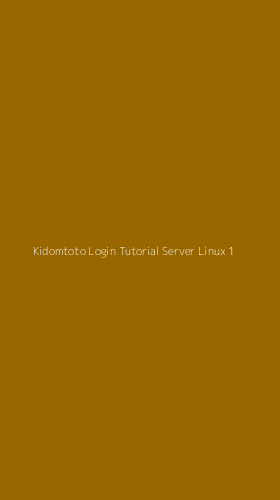 Tampilan Antarmuka Aplikasi Kidomtoto Login Tutorial Server Linux - 1
