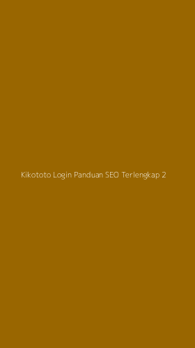 Tampilan Antarmuka Aplikasi Kikototo Login Panduan Seo Terlengkap - 2