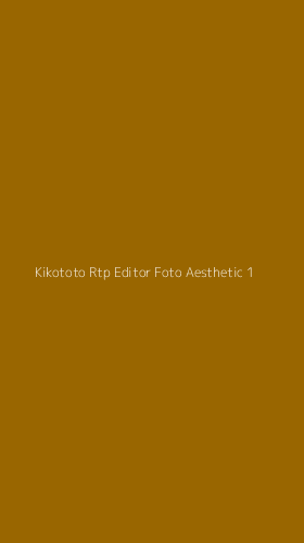 Tampilan Antarmuka Aplikasi Kikototo Rtp Editor Foto Aesthetic - 1