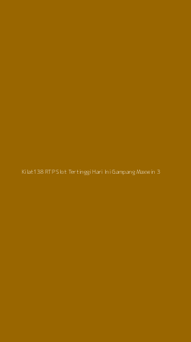 Tampilan Antarmuka Aplikasi Kilat138 Rtp Slot Tertinggi Hari Ini Gampang Maxwin - 3