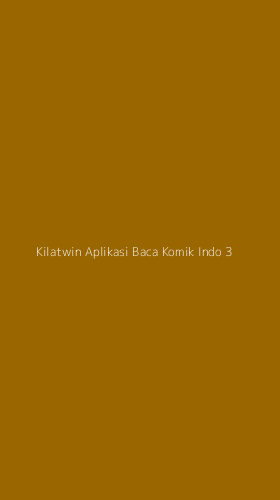 Tampilan Antarmuka Aplikasi Kilatwin Aplikasi Baca Komik Indo - 3