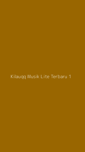 Tampilan Antarmuka Aplikasi Kilauqq Musik Lite Terbaru - 1