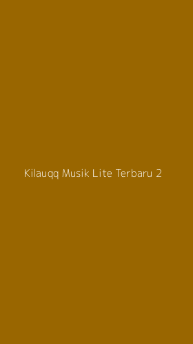 Tampilan Antarmuka Aplikasi Kilauqq Musik Lite Terbaru - 2