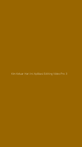 Tampilan Antarmuka Aplikasi Kim Keluar Hari Ini Aplikasi Editing Video Pro - 3
