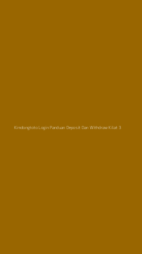 Tampilan Antarmuka Aplikasi Kimdongtoto Login Panduan Deposit Dan Withdraw Kilat - 3
