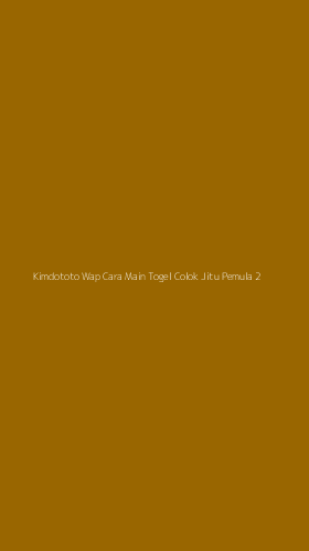 Tampilan Antarmuka Aplikasi Kimdototo Wap Cara Main Togel Colok Jitu Pemula - 2
