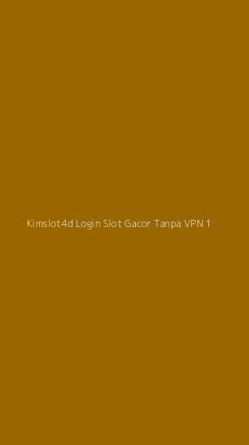 Tampilan Antarmuka Aplikasi Kimslot4d Login Slot Gacor Tanpa Vpn - 1