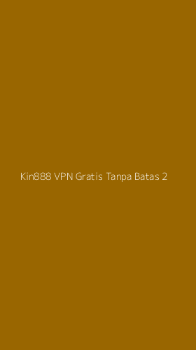 Tampilan Antarmuka Aplikasi Kin888 Vpn Gratis Tanpa Batas - 2