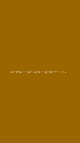 Tampilan Antarmuka Aplikasi Kincir86 Aplikasi Anti Rungkad Pasti Jp - 2