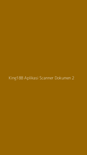 Tampilan Antarmuka Aplikasi King188 Aplikasi Scanner Dokumen - 2