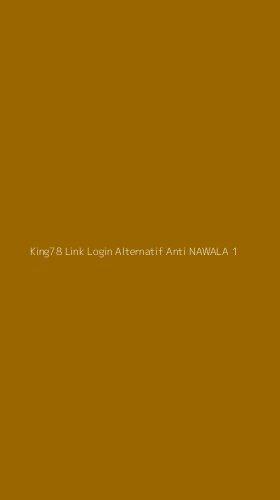 Tampilan Antarmuka Aplikasi King78 Link Login Alternatif Anti Nawala - 1