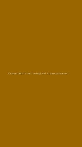 Tampilan Antarmuka Aplikasi Kingdom288 Rtp Slot Tertinggi Hari Ini Gampang Maxwin - 1