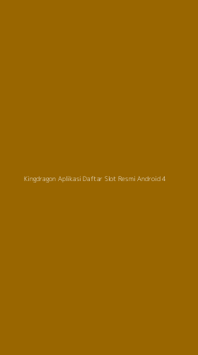 Tampilan Antarmuka Aplikasi Kingdragon Aplikasi Daftar Slot Resmi Android - 4