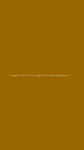 Tampilan Antarmuka Aplikasi Kinggacor Rtp Slot Tertinggi Hari Ini Gampang Maxwin - 1