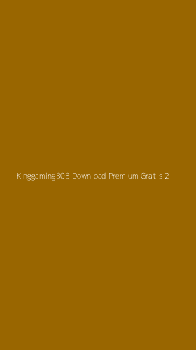 Tampilan Antarmuka Aplikasi Kinggaming303 Download Premium Gratis - 2
