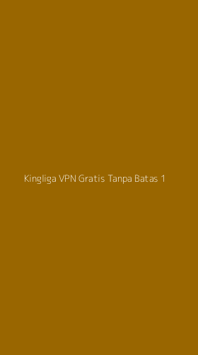 Tampilan Antarmuka Aplikasi Kingliga Vpn Gratis Tanpa Batas - 1