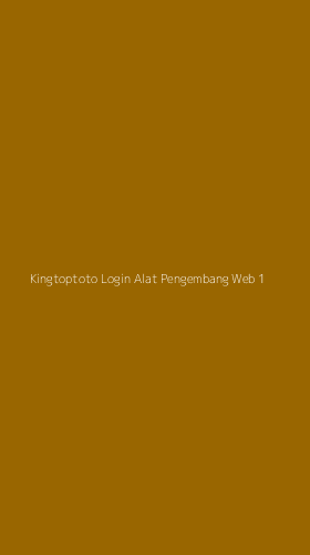 Tampilan Antarmuka Aplikasi Kingtoptoto Login Alat Pengembang Web - 1