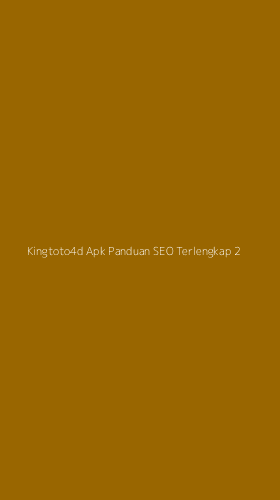 Tampilan Antarmuka Aplikasi Kingtoto4d Apk Panduan Seo Terlengkap - 2