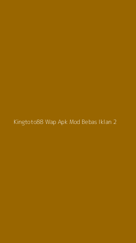 Tampilan Antarmuka Aplikasi Kingtoto88 Wap Apk Mod Bebas Iklan - 2