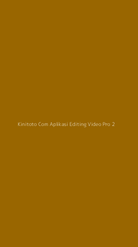 Tampilan Antarmuka Aplikasi Kinitoto Com Aplikasi Editing Video Pro - 2