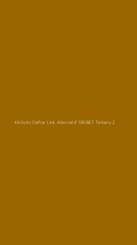Tampilan Antarmuka Aplikasi Kinitoto Daftar Link Alternatif Sbobet Terbaru - 2