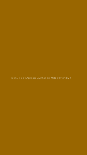 Tampilan Antarmuka Aplikasi Kios 77 Slot Aplikasi Live Casino Mobile Friendly - 1