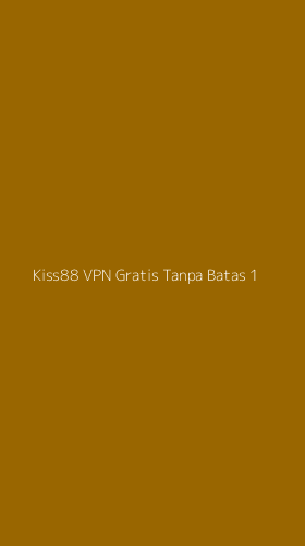 Tampilan Antarmuka Aplikasi Kiss88 Vpn Gratis Tanpa Batas - 1