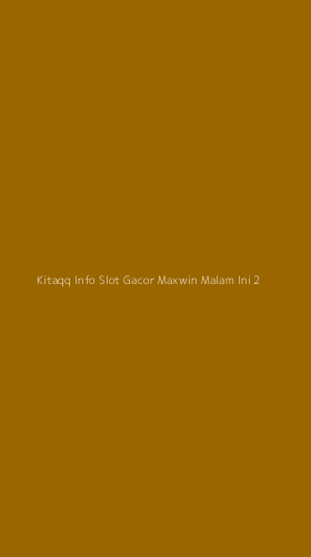 Tampilan Antarmuka Aplikasi Kitaqq Info Slot Gacor Maxwin Malam Ini - 2