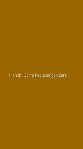 Tampilan Antarmuka Aplikasi Kixhoki Game Petualangan Seru - 1