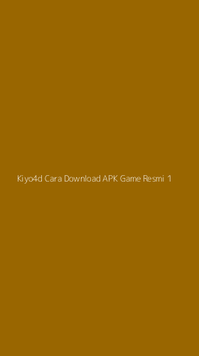 Tampilan Antarmuka Aplikasi Kiyo4d Cara Download Apk Game Resmi - 1