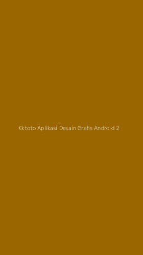 Tampilan Antarmuka Aplikasi Kktoto Aplikasi Desain Grafis Android - 2